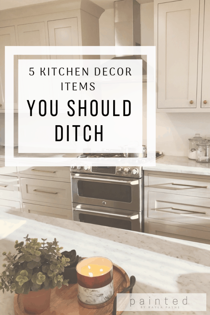 5 Kitchen Decor Items You Should Ditch   Painted by Kayla Payne